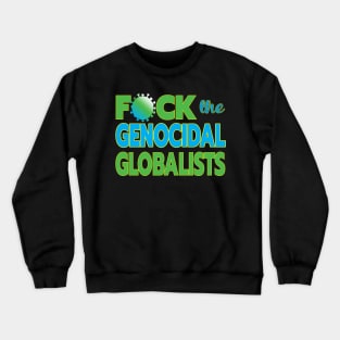 MANDATES ARE GLOBAL - F-CK THE GENOCIDAL GLOBALISTS ONE PERCENT WHO WANT TO DEPOPULATE THE 99% WHO ARE WAKING UP Crewneck Sweatshirt